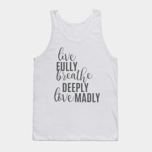 Live Fully Breathe Deeply Love Madly Tank Top